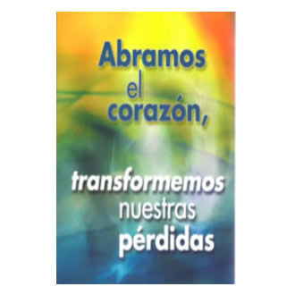 Abramos el corazon, transformemos nuestras perdidas